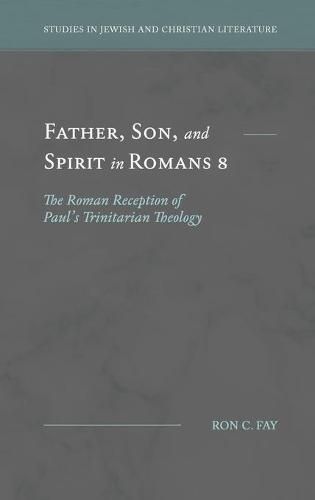 Cover image for Father, Son, and Spirit in Romans 8: The Roman Reception of Paul's Trinitarian Theology