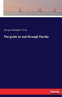 Cover image for The guide to and through Florida