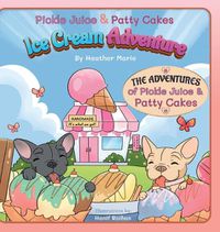 Cover image for Pickle Juice & Patty Cakes Ice Cream Adventure