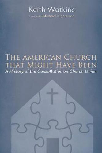 Cover image for The American Church That Might Have Been: A History of the Consultation on Church Union