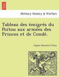 Cover image for Tableau Des E Migre S Du Poitou Aux Arme Es Des Princes Et de Conde .