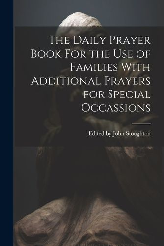 Cover image for The Daily Prayer Book For the Use of Families With Additional Prayers for Special Occassions