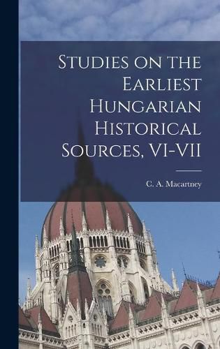 Cover image for Studies on the Earliest Hungarian Historical Sources, VI-VII