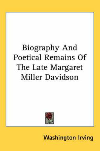 Biography And Poetical Remains Of The Late Margaret Miller Davidson