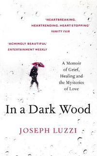 Cover image for In a Dark Wood: A Memoir of Grief, Healing and the Mysteries of Love