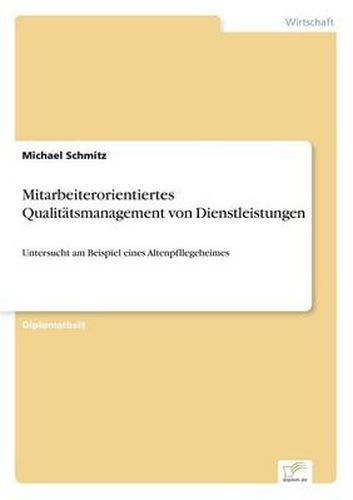 Cover image for Mitarbeiterorientiertes Qualitatsmanagement von Dienstleistungen: Untersucht am Beispiel eines Altenpfllegeheimes