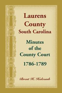 Cover image for Laurens County, South Carolina, Minutes of the County Court, 1786-1789