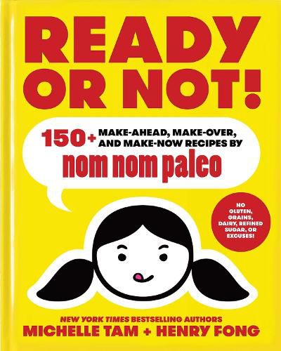 Cover image for Ready or Not!: 150+ Make-Ahead, Make-Over, and Make-Now Recipes by Nom Nom Paleo