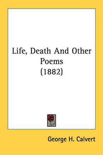 Cover image for Life, Death and Other Poems (1882)