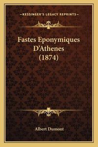 Cover image for Fastes Eponymiques D'Athenes (1874)