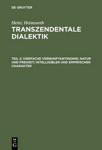 Transzendentale Dialektik, Teil 2, Vierfache Vernunftantinomie; Natur Und Freiheit; Intelligibler Und Empirischer Charakter