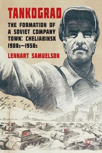 Cover image for Tankograd: The Formation of a Soviet Company Town: Cheliabinsk, 1900s-1950s