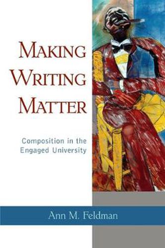 Cover image for Making Writing Matter: Composition in the Engaged University