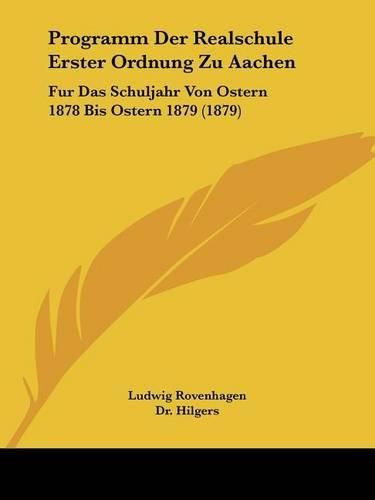 Cover image for Programm Der Realschule Erster Ordnung Zu Aachen: Fur Das Schuljahr Von Ostern 1878 Bis Ostern 1879 (1879)