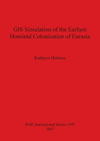 Cover image for GIS Simulation of the Earliest Hominid Colonisation of Eurasia