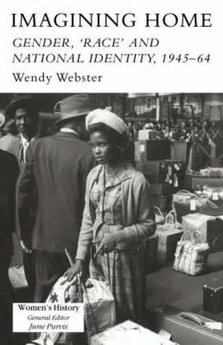 Cover image for Imagining Home: Gender, Race And National Identity, 1945-1964