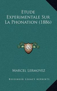 Cover image for Etude Experimentale Sur La Phonation (1886)