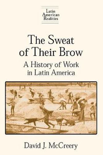 Cover image for The Sweat of Their Brow: A History of Work in Latin America