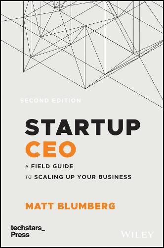 Startup CEO - A Field Guide to Scaling Up Your Business, Second Edition (Techstars)