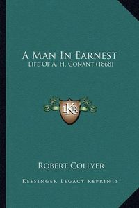 Cover image for A Man in Earnest: Life of A. H. Conant (1868)