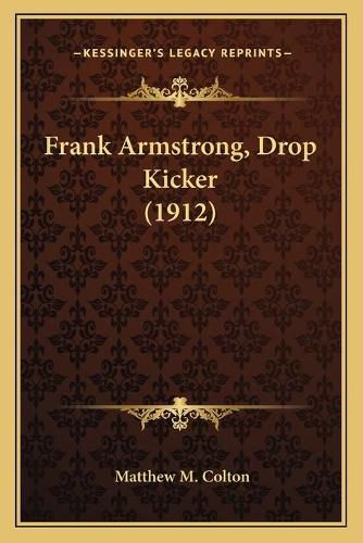 Frank Armstrong, Drop Kicker (1912)