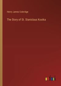 Cover image for The Story of St. Stanislaus Kostka