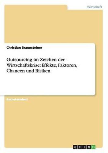 Outsourcing im Zeichen der Wirtschaftskrise: Effekte, Faktoren, Chancen und Risiken