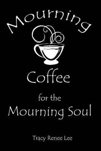 Cover image for Mourning Coffee for the Mourning Soul: 52 True Stories of Comfort for the Mourning Soul