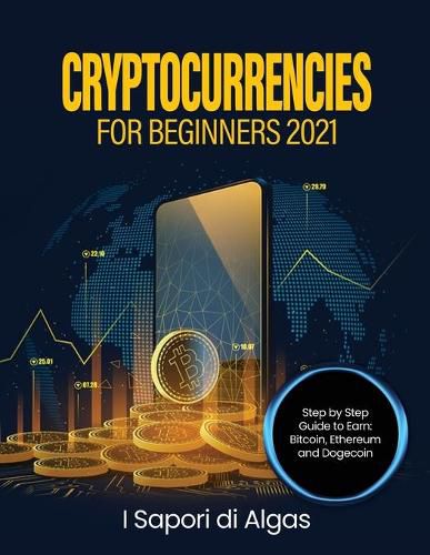 Cover image for Cryptocurrencies for Beginners 2021: Step by Step Guide to Earn: Bitcoin, Ethereum and Dogecoin