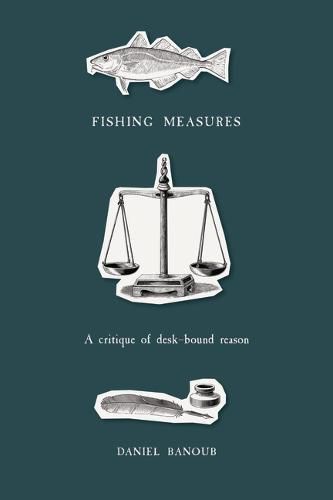 Cover image for Fishing Measures: A Critique of Desk-Bound Reason