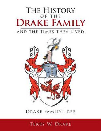 Cover image for The History of the Drake Family and the Times They Lived: This is a study into the genealogy of the Drake family name.