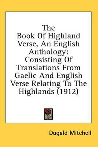 Cover image for The Book of Highland Verse, an English Anthology: Consisting of Translations from Gaelic and English Verse Relating to the Highlands (1912)