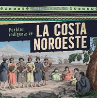 Cover image for Pueblos Indigenas de la Costa Noroeste (Native Peoples of the Northwest Coast)