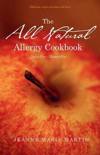 Cover image for The All Natural Allergy Cookbook: Dairy-Free, Gluten-Free