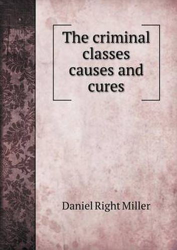 Cover image for The criminal classes causes and cures