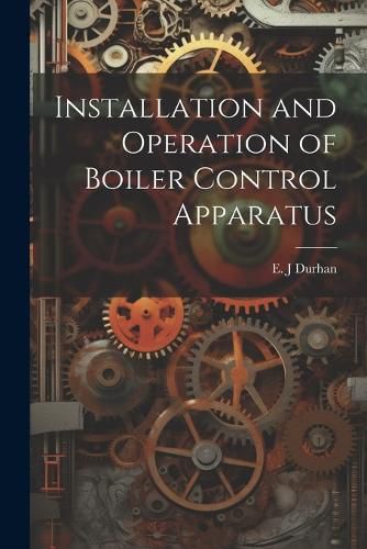 Cover image for Installation and Operation of Boiler Control Apparatus