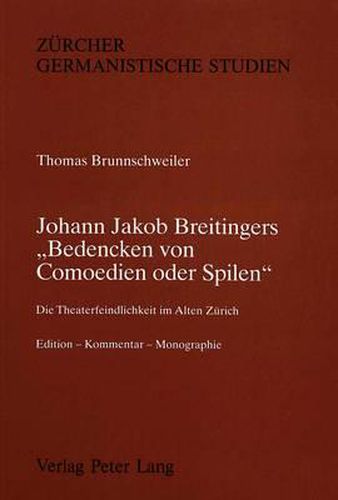 Cover image for Johann Jakob Breitingers -Bedencken Von Comoedien Oder Spilen-: Die Theaterfeindlichkeit Im Alten Zuerich