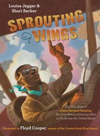 Cover image for Sprouting Wings: The True Story of James Herman Banning, the First African American Pilot to Fly Across the United States