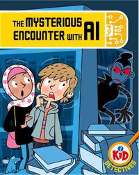 Cover image for Kid Detectives: The Mysterious Encounter with AI