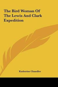 Cover image for The Bird Woman of the Lewis and Clark Expedition