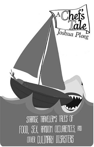 Cover image for A Chef's Tale: Strange Traveler's Tales of Food, Sex, Random Occurrences, and Other Culinary Disasters
