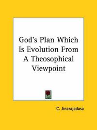 Cover image for God's Plan Which Is Evolution from a Theosophical Viewpoint