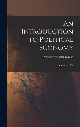 Cover image for An Introduction to Political Economy: Addenda, 1956