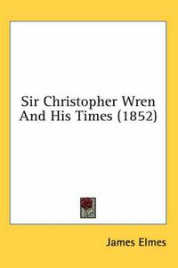 Cover image for Sir Christopher Wren And His Times (1852)