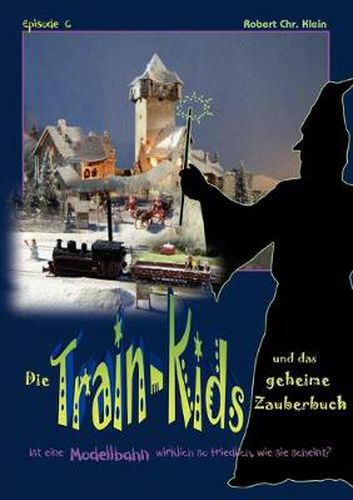 Cover image for Die Train-Kids und das geheime Zauberbuch: Ist eine Modellbahn wirklich so friedlich, wie sie scheint?