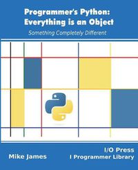 Cover image for Programmer's Python: Everything is an Object: Something Completely Different