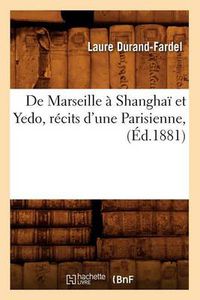 Cover image for de Marseille A Shanghai Et Yedo, Recits d'Une Parisienne, (Ed.1881)