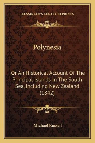 Polynesia: Or an Historical Account of the Principal Islands in the South Sea, Including New Zealand (1842)