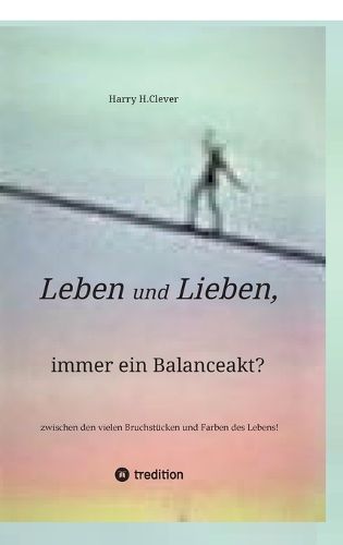 Cover image for Leben und Lieben, immer ein Balanceakt?