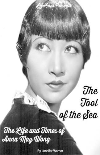 The Tool of the Sea: The Life and Times of Anna May Wong